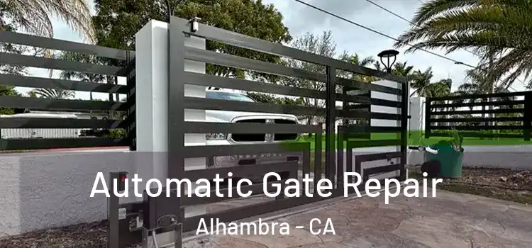  Automatic Gate Repair Alhambra - CA