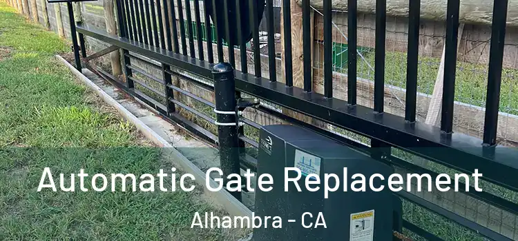  Automatic Gate Replacement Alhambra - CA