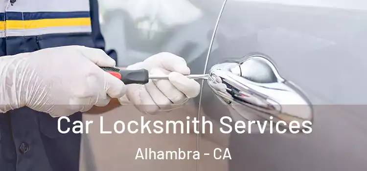 Car Locksmith Services Alhambra - CA