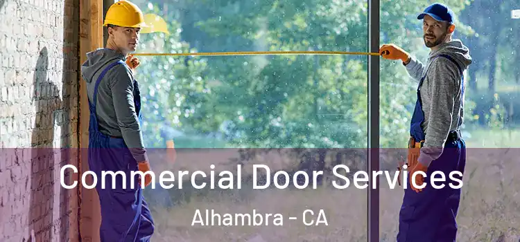 Commercial Door Services Alhambra - CA