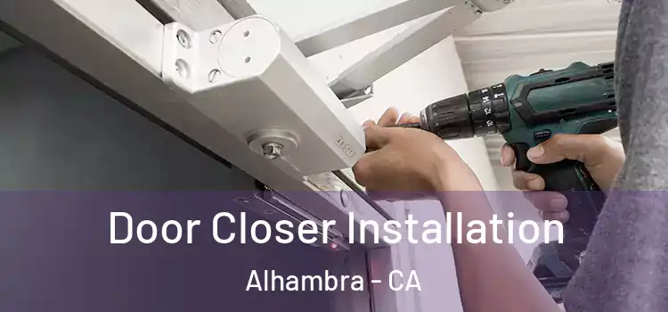  Door Closer Installation Alhambra - CA