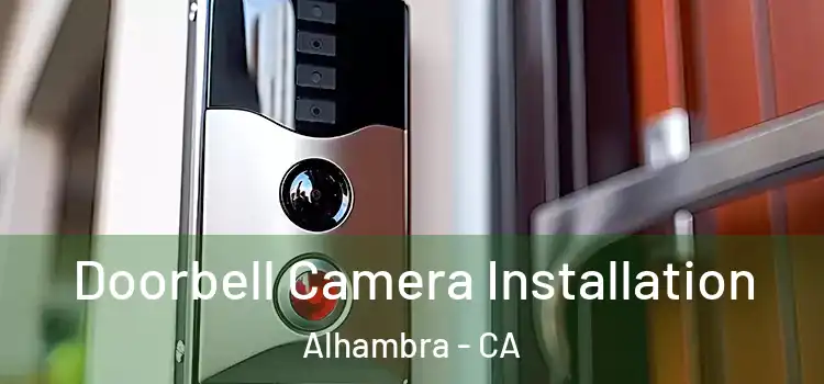  Doorbell Camera Installation Alhambra - CA