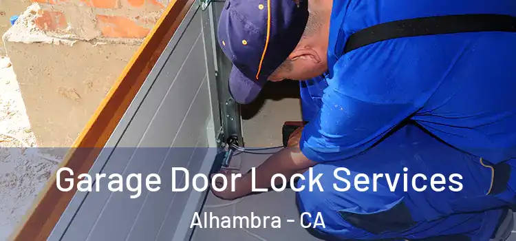 Garage Door Lock Services Alhambra - CA