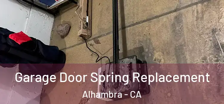  Garage Door Spring Replacement Alhambra - CA