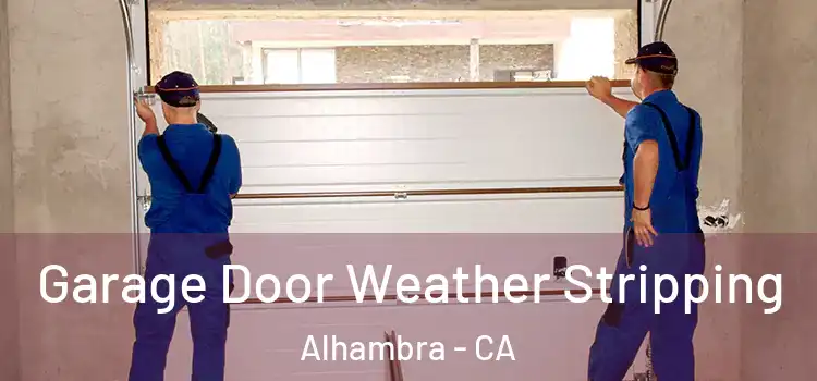  Garage Door Weather Stripping Alhambra - CA