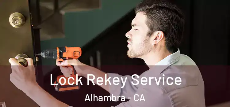 Lock Rekey Service Alhambra - CA