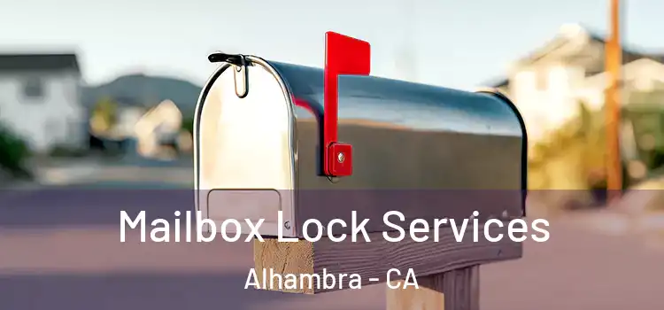  Mailbox Lock Services Alhambra - CA
