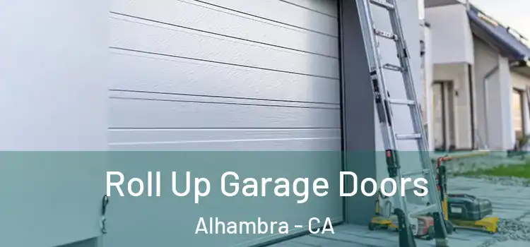  Roll Up Garage Doors Alhambra - CA